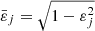 $ \bar{\varepsilon}_j=\sqrt{1-\varepsilon_j^2} $