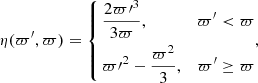 $$ \begin{aligned} \eta (\varpi^\prime ,\varpi ) = \left\{ \begin{aligned}&\frac{2\varpi {\prime }^3}{3\varpi },&\varpi^\prime < \varpi \\&\varpi {\prime }^2 - \frac{\varpi ^2}{3},&\varpi^\prime \ge \varpi \end{aligned}, \right. \end{aligned} $$