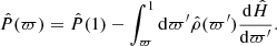 $$ \begin{aligned} \hat{P}(\varpi ) = \hat{P}(1) - \int _{\varpi }^1 \mathrm{d}\varpi^\prime {\hat{\rho }}(\varpi^\prime )\frac{\mathrm{d}\hat{H}}{\mathrm{d}\varpi^\prime } .\end{aligned} $$