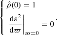 $$ \begin{aligned} \left\{ \begin{aligned}&\hat{\rho }(0)=1\\&\left.\frac{\mathrm{d}\bar{\varepsilon }^2}{\mathrm{d}\varpi }\right|_{\varpi =0}=0 \end{aligned}\,. \right. \end{aligned} $$
