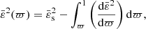 $$ \begin{aligned} \bar{\varepsilon }^2(\varpi )= \bar{\varepsilon }_{\rm s}^2-\int _{\varpi }^{1}{\left(\frac{\mathrm{d}\bar{\varepsilon }^2}{\mathrm{d}\varpi }\right)\mathrm{d}\varpi }, \end{aligned} $$