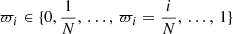$ \varpi_i \in \{0,\frac{1}{N},\,\dots,\,\varpi_i=\frac{i}{N},\,\dots,\,1\} $