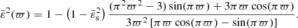 $$ \begin{aligned} \bar{\varepsilon }^2(\varpi ) = 1-\left(1-\bar{\varepsilon }^2_{\rm s}\right)\frac{(\pi ^2\varpi ^2-3)\sin (\pi \varpi )+3\pi \varpi \cos (\pi \varpi )}{3\varpi ^2\left[\pi \varpi \cos (\pi \varpi )-\sin (\pi \varpi )\right]} .\end{aligned} $$