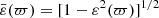 $$ \begin{aligned} \bar{\varepsilon }(\varpi ) = [1-\varepsilon ^2(\varpi )]^{1/2} \end{aligned} $$