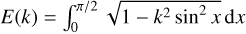 $E(k) = \int_0^{\pi /2} {\sqrt {1 - {k^2}{{\sin }^2}x} } $