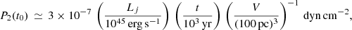 $$ \begin{aligned} P_2 (t_0)\,\simeq \, 3\times 10^{-7}\, \left(\frac{L_j}{10^{45}\,\mathrm{erg\,s}^{-1}}\right)\, \left(\frac{t}{10^3\,\mathrm{yr}}\right)\, \left(\frac{V}{(100\,\mathrm{pc})^3}\right)^{-1}\,\mathrm{dyn\,cm^{-2}}, \end{aligned} $$