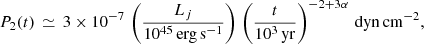 $$ \begin{aligned} P_2 (t)\,\simeq \, 3\times 10^{-7}\, \left(\frac{L_j}{10^{45}\,\mathrm{erg\,s}^{-1}}\right)\, \left(\frac{t}{10^3\,\mathrm{yr}}\right)^{-2+3\alpha }\, \mathrm{dyn\,cm^{-2}}, \end{aligned} $$