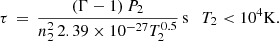 $$ \begin{aligned} \tau \,=\, \frac{(\Gamma - 1)\,P_2}{n_2^2\, 2.39\times 10^{-27} T_2^{0.5}}\,\mathrm{s}\quad T_2 < 10^4\mathrm{K}. \end{aligned} $$