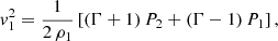 $$ \begin{aligned} v_1^2&= \frac{1}{2\,\rho _1}\left[ (\Gamma +1)\,P_2+(\Gamma -1)\, P_1 \right] ,\end{aligned} $$