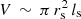 $ V\,\sim\, \pi\, r_{\rm s}^2 \, l_{\rm s} $
