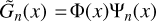 ${{\tilde G}_n}(x) = {\rm{\Phi }}(x){{\rm{\Psi }}_n}(x)$