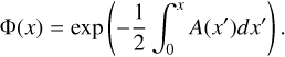 ${\rm{\Phi }}(x) = \exp \left( { - {1 \over 2}\mathop \smallint \nolimits^ _0^xA\left( {x'} \right)dx'} \right).$