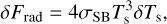 $\delta {F_{{\rm{rad}}}} = 4{\sigma _{{\rm{SB}}}}T_{\rm{s}}^3\delta {T_{\rm{s}}},$