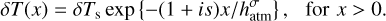 $\delta T(x) = \delta {T_{\rm{s}}}\exp \left\{ { - (1 + is)x/h_{{\rm{atm}}}^\sigma } \right\}{\rm{,}}\quad {\rm{for}}x > 0.{\rm{}}$