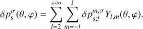 $\delta p_{\rm{s}}^\sigma (\theta ,\varphi ) = \mathop {\mathop \sum \nolimits^ }\limits_{l = 2}^{ + \infty } \mathop {\mathop \sum \nolimits^ }\limits_{m = - l}^l \delta p_{{\rm{s}};l}^{m,\sigma }{Y_{l,m}}(\theta ,\varphi ).$