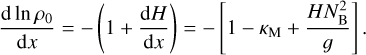 ${{{\rm{d}}\,\ln {\rho _0}} \over {{\rm{d}}x}} = - \left( {1 + {{{\rm{d}}H} \over {{\rm{d}}x}}} \right) = - \left[ {1 - {\kappa _{\rm{M}}} + {{HN_{\rm{B}}^2} \over g}} \right].$