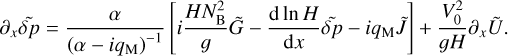 ${\partial _x}\tilde \delta p = {\alpha \over {{{\left( {\alpha - i{q_{\rm{M}}}} \right)}^{ - 1}}}}\left[ {i{{HN_{\rm{B}}^2} \over g}\tilde G - {{{\rm{d}}\,\ln H} \over {{\rm{d}}x}}\tilde \delta p - i{q_{\rm{M}}}\tilde J} \right] + {{V_0^2} \over {gH}}{\partial _x}\tilde U.$