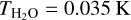 ${T_{{{\rm{H}}_2}{\rm{O}}}} = 0.035\,\,{\rm{K}}$