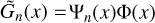 $\tilde Gn(x) = {{\rm{\Psi }}_n}(x){\rm{\Phi }}(x)$