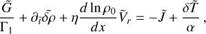 ${{\tilde G} \over {{{\rm{\Gamma }}_1}}} + {\partial _{\tilde t}}\widetilde \delta \rho + \eta {{d\ln {\rho _0}} \over {dx}}{\tilde V_r} = - \tilde J + {{\delta \tilde T} \over \alpha },$