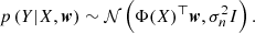 $$ \begin{aligned} p \left( Y | X, \boldsymbol{w}\right) \sim \mathcal{N} \left(\Phi (X)^\top \boldsymbol{w}, \sigma _n^2 I \right). \end{aligned} $$