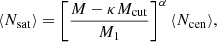 $$ \begin{aligned} \langle N_{\rm sat} \rangle&= \left[ \frac{M - \kappa M_{\rm cut}}{M_1} \right]^{\alpha }\langle N_{\rm cen} \rangle , \end{aligned} $$