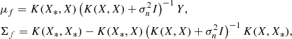 $$ \begin{aligned}&\mu _f = K(X_*,X) \left( K(X,X) + \sigma _n^2 I\right)^{-1} Y ,\nonumber \\&\Sigma _f = K(X_*,X_*) - K(X_*,X) \left( K(X,X) + \sigma _n^2 I\right)^{-1} K(X,X_*), \end{aligned} $$