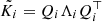 $ \tilde{K_i} = Q_i \Lambda_i Q_i^\top $