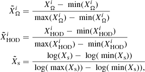 $$ \begin{aligned} \tilde{X}_{\Omega }^i&= \frac{X_{\Omega }^i - \text{ min}(X_{\Omega }^i)}{ \text{ max}(X_{\Omega }^i) - \text{ min}(X_{\Omega }^i)}\nonumber \\ \tilde{X}_\text{HOD}^i&= \frac{X_{\text{HOD}}^i - \text{ min}(X_{\text{HOD}}^i)}{ \text{ max}(X_{\text{HOD}}^i) - \text{ min}(X_{\text{HOD}}^i)}\nonumber \\ \tilde{X}_\text{s}&= \frac{\text{ log}(X_{\text{s}}) - \text{ log}(\text{ min}(X_{\text{s}}))}{\text{ log}(\text{ max}(X_{\text{s}})) - \text{ log}(\text{ min}(X_{\text{s}})),} \end{aligned} $$