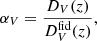 $$ \begin{aligned} \alpha _V = \frac{D_V(z)}{D^\text{fid}_V(z)} ,\end{aligned} $$