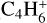 ${{\rm{C}}_4}{\rm{H}}_6^ + $