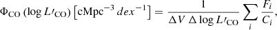 $$ \begin{aligned} \Phi _{\rm CO}\,\!\left( \mathrm{log}\,L{\prime }_{\rm CO} \right) \left[ \mathrm {cMpc}^{-3}\,dex^{-1} \right] = \frac{1}{\Delta V\,\Delta \,\mathrm{log}\,L{\prime }_{\rm CO}}\sum _{i}\frac{F_{i}}{C_{i}}, \end{aligned} $$