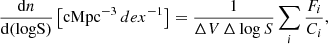 $$ \begin{aligned} \frac{\mathrm{d}n}{\mathrm{d}(\mathrm{log S})} \left[ \mathrm {cMpc}^{-3}\,dex^{-1} \right] = \frac{1}{\Delta V\,\Delta \,\mathrm{log}\,S}\sum _{i}\frac{F_{i}}{C_{i}}, \end{aligned} $$