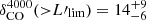 $ \delta_{\mathrm{CO}}^{4000}({ > }L{{\prime}}_{\mathrm{lim}})=14^{+9}_{-6} $
