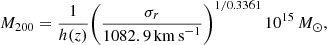 $$ \begin{aligned} M_{\rm 200}=\frac{1}{h(z)}\!\left( \frac{\sigma _{r}}{1082.9\,{\mathrm{km\,s}^{-1}}} \right)^{1/0.3361}10^{15}\,M_{\odot }, \end{aligned} $$
