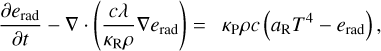 ${{\partial {e_{{\rm{rad}}}}} \over {\partial t}} - \nabla \cdot \left( {{{c\lambda } \over {{\kappa _{\rm{R}}}\rho }}\nabla {e_{{\rm{rad}}}}} \right) = {\kappa _{\rm{P}}}\rho c\left( {{a_{\rm{R}}}{T^4} - {e_{{\rm{rad}}}}} \right),$