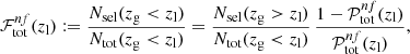 $$ \begin{aligned} \mathcal{F} _{\rm tot}^{nf}(z_{\rm l}) := \frac{N_{\mathrm{sel}} (z_{\rm g}<z_{\rm l})}{N_{\rm tot}(z_{\rm g} < z_{\rm l})} = \frac{N_{\mathrm{sel}} (z_{\rm g}>z_{\rm l})}{N_{\rm tot}(z_{\rm g} < z_{\rm l})} \,\frac{1-\mathcal{P} _{\rm tot}^{nf}(z_{\rm l})}{\mathcal{P} _{\rm tot}^{nf}(z_{\rm l})}, \end{aligned} $$