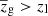 $ \overline{z}_{\mathrm{g}} > z_{\mathrm{l}} $