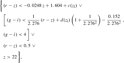 $$ \begin{aligned} \Bigg \{\,&(r-z) < -0.0248\,z + 1.604+c(z_{\rm l}) \,\,\vee \nonumber \\&\Bigg [\,(g-i)<\frac{1}{2.276}\,(r-z)+d(z_{\rm l}) \left(1+\frac{1}{2.276^2}\right) - \frac{0.152}{2.276^2} \,\,, \nonumber \\&(g-i)<4\,\Bigg ]\,\,\vee \nonumber \\&(r-z) < 0.5\,\,\vee \nonumber \\&z> 22\,\Bigg \}, \end{aligned} $$