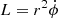 $ L= r^2 \dot{\phi} $