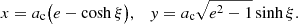 $$ \begin{aligned} x=a_{\rm c}\big (e-\cosh \xi \big ), \quad { y}=a_{\rm c}\sqrt{e^2-1}\sinh \xi . \end{aligned} $$