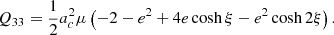 $$ \begin{aligned} Q_{33}&= \frac{1}{2} a_c^2 \mu \left(-2 -e^2+ 4 e \cosh \xi - e^2 \cosh 2\xi \right). \end{aligned} $$