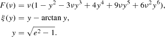 $$ \begin{aligned} F(\nu )&= \nu ( 1-{ y}^2-3 \nu { y}^3+4 { y}^4+9 \nu { y}^5+6 \nu ^2 { y}^6),\\ \nonumber \xi ({ y})&= { y}-\arctan { y},\\ \nonumber { y}&= \sqrt{e^2-1}. \nonumber \end{aligned} $$