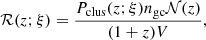 $$ \begin{aligned} \mathcal{R} (z; \xi )=\dfrac{P_{\rm clus}(z; \xi ) n_{\rm gc}\mathcal{N} (z)}{(1+z) V}, \end{aligned} $$
