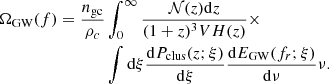 $$ \begin{aligned} \Omega _{\rm GW}(f)=\dfrac{n_{\rm gc}}{\rho _c}&\int ^{\infty }_{0}\dfrac{\mathcal{N} (z) \mathrm{d}z}{(1+z)^3 V H(z)} \times \nonumber \\&\int \mathrm{d}\xi \frac{\mathrm{d} P_{\rm clus}(z;\xi )}{\mathrm{d}\xi }\dfrac{\mathrm{d}E_{\rm GW}(f_r;\xi )}{\mathrm{d}\nu } \nu . \end{aligned} $$