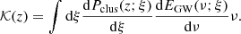 $$ \begin{aligned} \mathcal{K} (z)=\int \mathrm{d}\xi \frac{\mathrm{d} P_{\rm clus}(z;\xi )}{\mathrm{d} \xi }\frac{\mathrm{d}E_{\rm GW}(\nu ;\xi )}{\mathrm{d}\nu } \nu . \end{aligned} $$