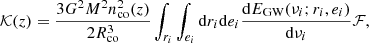 $$ \begin{aligned} \mathcal{K} (z)= \dfrac{3 G^2 M^2 n^2_{\rm co}(z)}{2 R^3_{\rm co}} \int _{r_i} \int _{e_i} \mathrm{d}r_i \mathrm{d}e_i \frac{\mathrm{d}E_{\rm GW}(\nu _i;r_i,e_i)}{\mathrm{d}\nu _i} \mathcal{F} , \end{aligned} $$