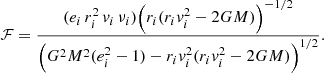 $$ \begin{aligned} \mathcal{F} =\frac{(e_i\, r_i^2\, { v}_i\, \nu _i)\Big (r_i ( r_i { v}_i^2- 2 G M)\Big )^{-1/2}}{\Big (G^2 M^2(e_i^2-1)-r_i { v}_i^2 (r_i { v}_i^2-2 G M)\Big )^{1/2}}. \end{aligned} $$