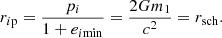 $$ \begin{aligned} r_{i\mathrm p}=\frac{p_i}{1+e_{i\mathrm {min}}}= \frac{2 G m_1}{c^2} = r_{\rm sch}. \end{aligned} $$