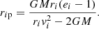 $$ \begin{aligned} r_{i\mathrm p}= \frac{G M r_i (e_{i}-1)}{r_i { v}_i^2- 2 G M}. \end{aligned} $$